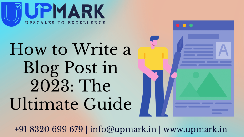 How to Write a Blog Post in 2023: The Ultimate Guide