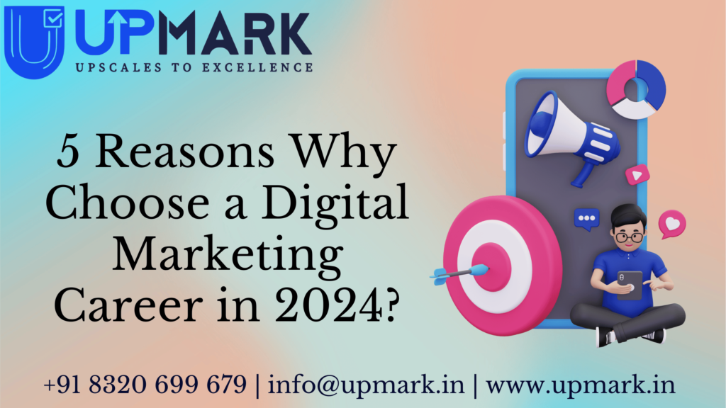 5 Reasons Why Choose a Digital Marketing Career in 2024?